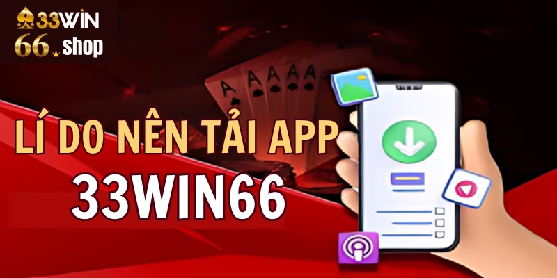 Tải App 33win66 - Trải Nghiệm Cá Cược Đỉnh Cao Trên Mọi Thiết Bị